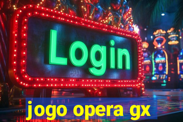 jogo opera gx